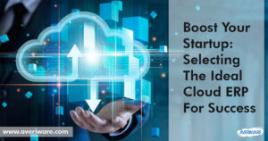 Boost Your Startup Selecting the Ideal Cloud ERP for Success