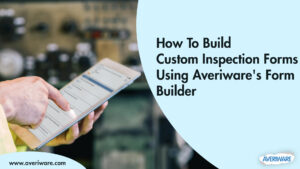 How to build custom inspection forms using Averiware's form builder
