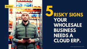 Wholesale-business-needs-a-Cloud-ERP.