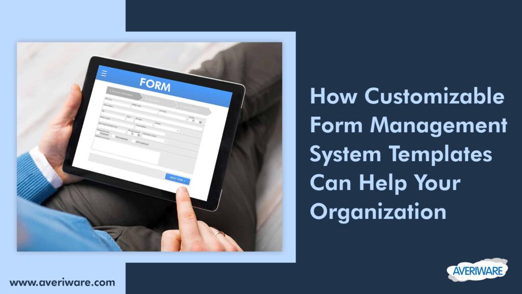 How Customizable Form Management System Templates Can Help Your Organization