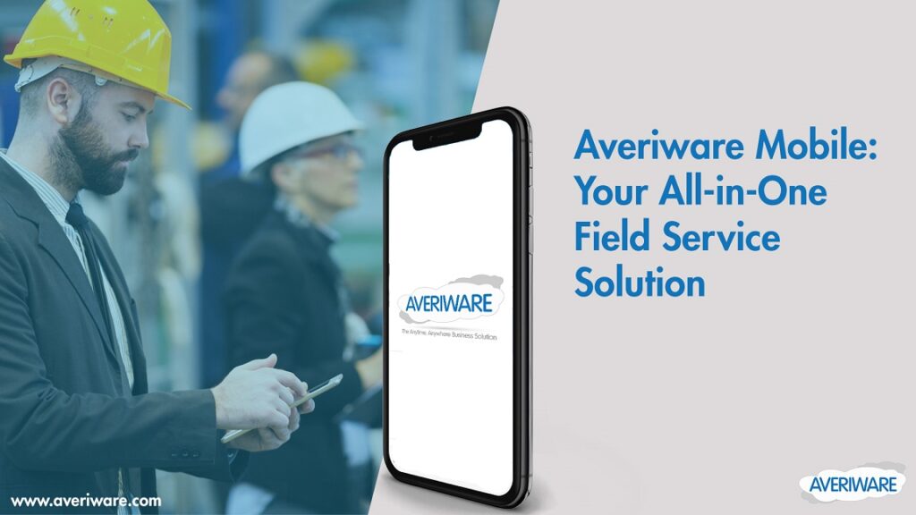 Averiware Mobile Your All-in-One Field Service Solution