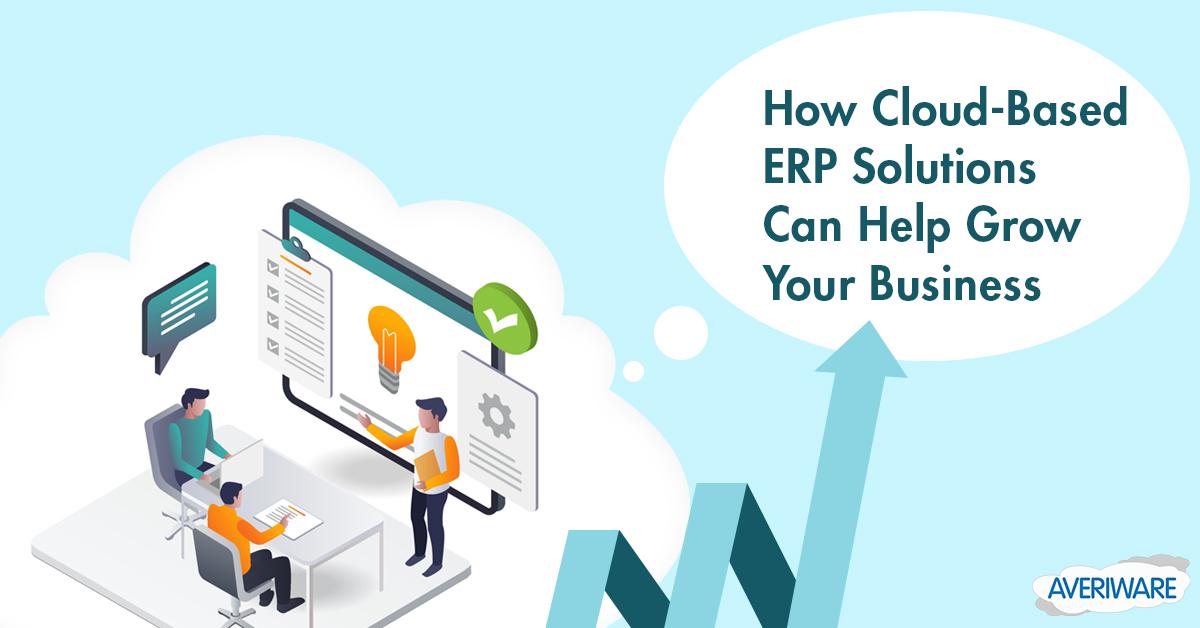 Automate, Optimize and Grow: How Cloud-based ERP Solutions Can Help Grow Your Business