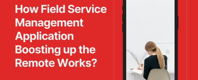 How-Field-Service-Management-Application-Boosting-up-the-Remote-Works
