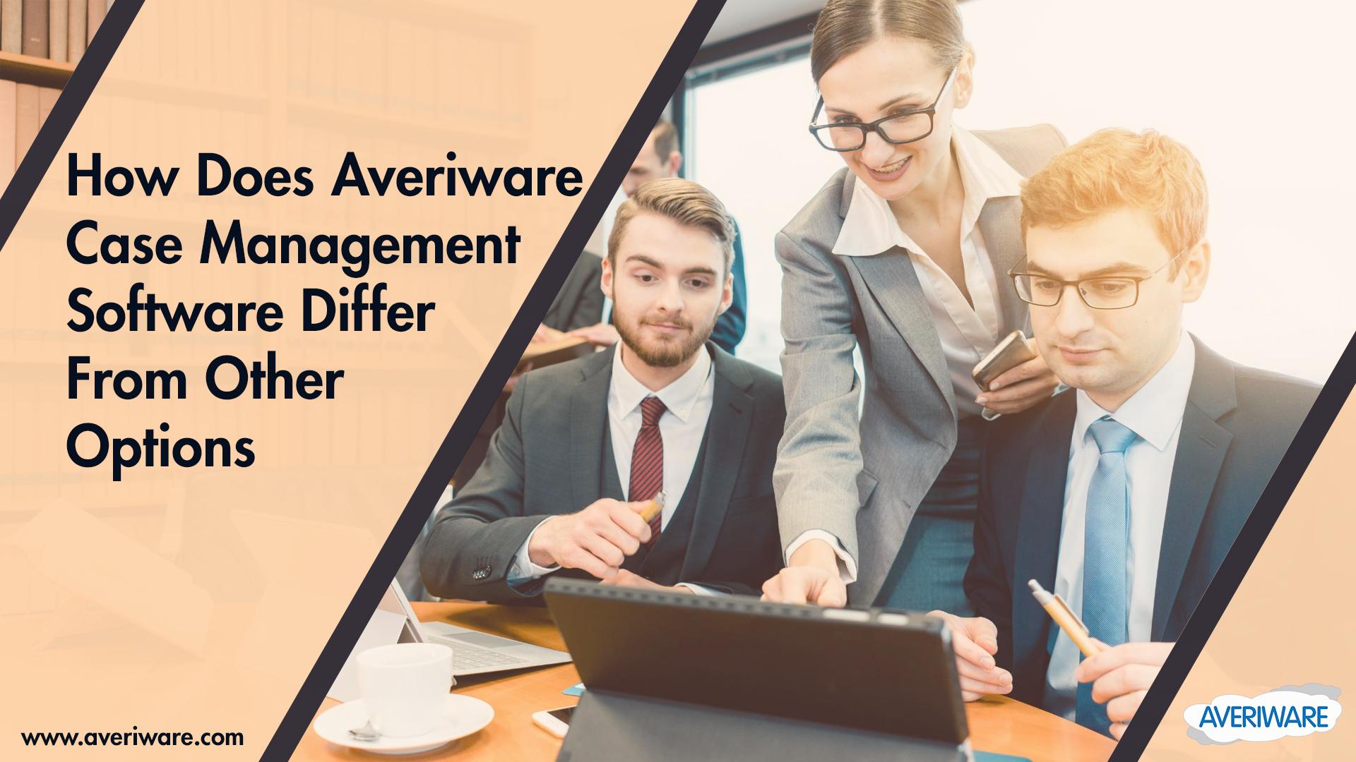 How Averiware Case Management Software Differs from Other Options