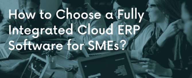 How to Choose a Fully Integrated Cloud ERP Software for SMEs